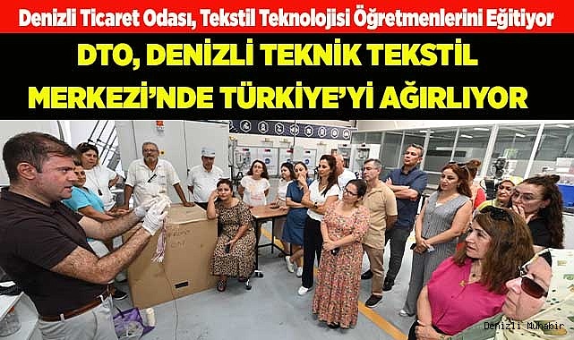 DTO, DENİZLİ TEKNİK TEKSTİL MERKEZİ’NDE TÜRKİYE’Yİ AĞIRLIYOR