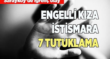 Düğünden dönen engelli kıza istismar iddiasıyla 7 kişi tutuklandı