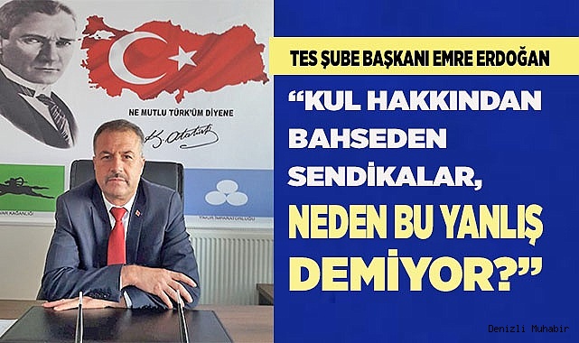 ERDOĞAN: “KUL HAKKINDAN BAHSEDEN SENDİKALAR, NEDEN BU YANLIŞ DEMİYOR?”