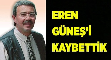 EREN GÜNEŞ’İ KAYBETTİK