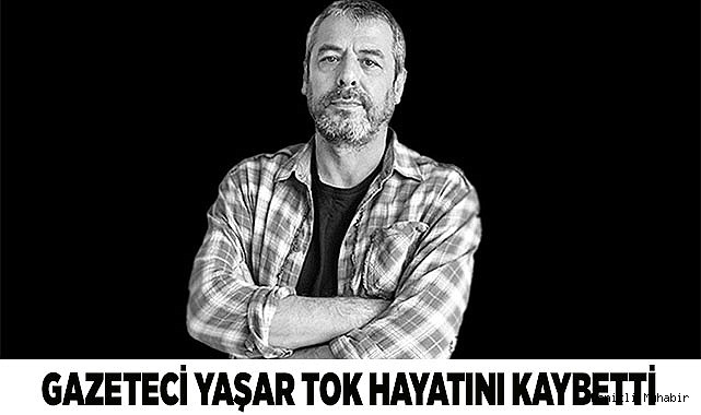 Gazeteci Yaşar Tok hayatını kaybetti
