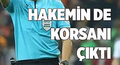 HAKEMİN DE KORSANI ÇIKTI