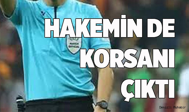 HAKEMİN DE KORSANI ÇIKTI