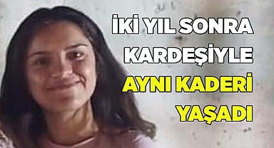İki yıl sonra kardeşiyle aynı kaderi yaşadı