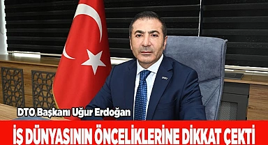İŞ DÜNYASININ ÖNCELİKLERİNE DİKKAT ÇEKTİ