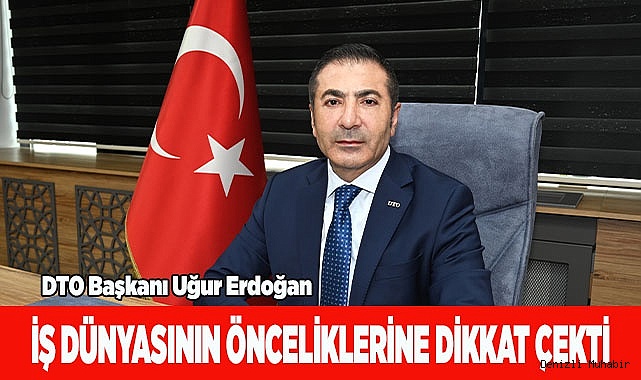 İŞ DÜNYASININ ÖNCELİKLERİNE DİKKAT ÇEKTİ