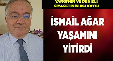 İSMAİL AĞAR YAŞAMINI YİTİRDİ