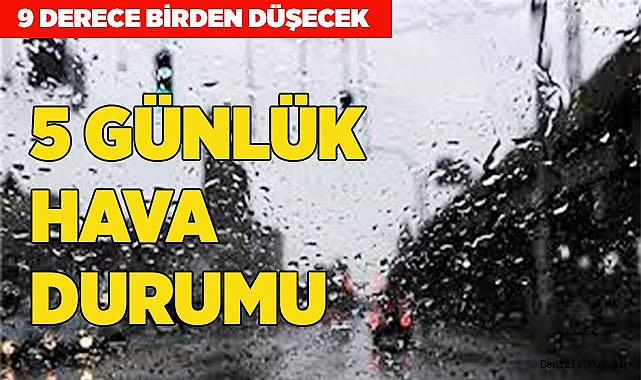 İŞTE 5 GÜNLÜK HAVA DURUMU