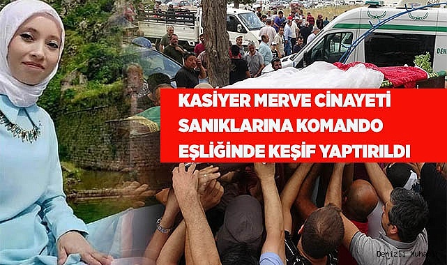 Kasiyer Merve cinayeti sanıklarına komando eşliğinde keşif yaptırıldı