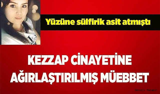 KEZZAP CİNAYETİNE AĞIRLAŞTIRILMIŞ MÜEBBET