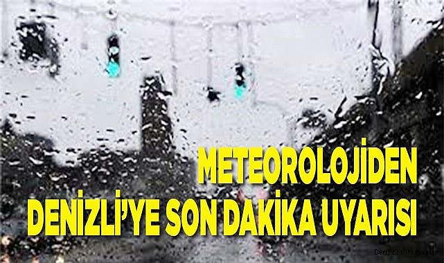 Meteorolojiden Denizli’ye son dakika uyarısı