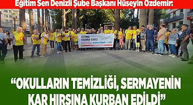 “OKULLARIN TEMİZLİĞİ, SERMAYENİN  HIRSINA KURBAN EDİLDİ”