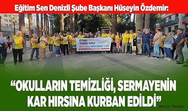“OKULLARIN TEMİZLİĞİ, SERMAYENİN  HIRSINA KURBAN EDİLDİ”