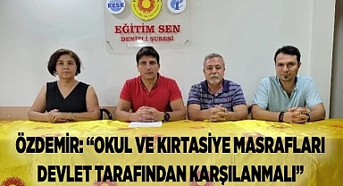 ÖZDEMİR: “OKUL VE KIRTASİYE MASRAFLARI DEVLET TARAFINDAN KARŞILANMALI”