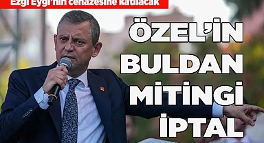 ÖZEL’İN BULDAN MİTİNGİ İPTAL