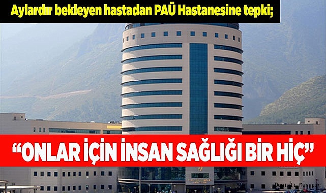 PAÜ Hastanesine tepki; “Onlar için insan sağlığı bir hiç”