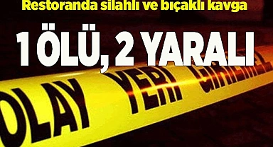 Restoranda silahlı ve bıçaklı kavga: 1 ölü, 2 yaralı