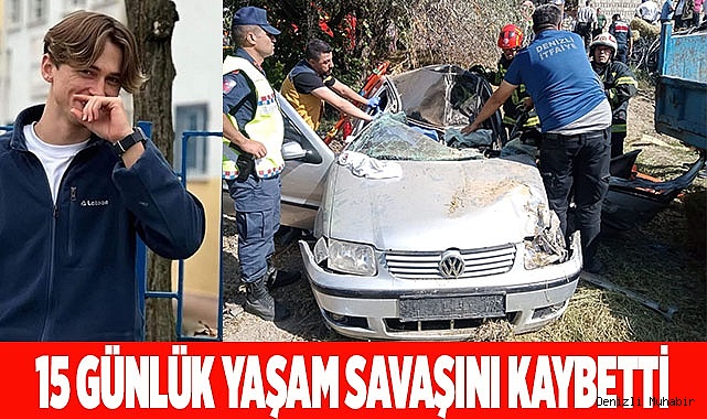 15 GÜNLÜK YAŞAM SAVAŞINI KAYBETTİ