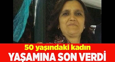 50 yaşındaki kadın yaşamına son verdi