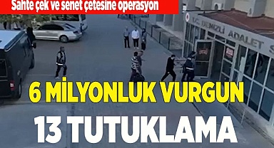 6 milyonluk vurgun yapan çeteye operasyon: 13 kişi tutuklandı