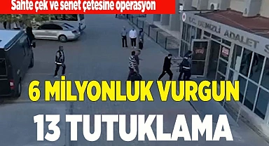 6 milyonluk vurgun yapan çeteye operasyon: 13 kişi tutuklandı