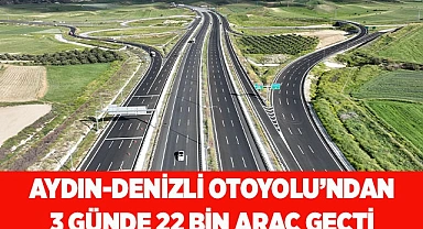AYDIN-DENİZLİ OTOYOLU’NDAN 3 GÜNDE 22 BİN ARAÇ GEÇTİ