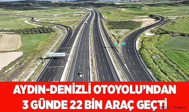AYDIN-DENİZLİ OTOYOLU’NDAN 3 GÜNDE 22 BİN ARAÇ GEÇTİ