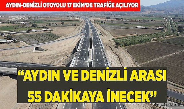 AYDIN VE DENİZLİ ARASI 55 DAKİKAYA İNECEK