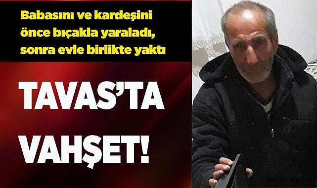 Babası ve kardeşini bıçaklayıp, evi ateşe verdi
