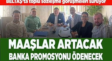 BELTAŞ’TA TOPLU SÖZLEŞME GÖRÜŞMELERİ SÜRÜYOR