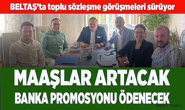 BELTAŞ’TA TOPLU SÖZLEŞME GÖRÜŞMELERİ SÜRÜYOR