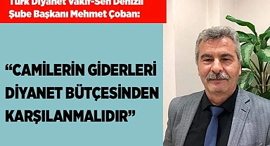 “CAMİLERİN GİDERLERİ DİYANET BÜTÇESİNDEN KARŞILANMALIDIR”