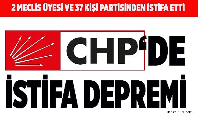CHP’DE İSTİFA DEPREMİ