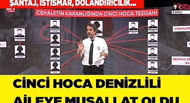 CİNCİ HOCA DENİZLİLİ AİLEYE MUSALLAT OLDU