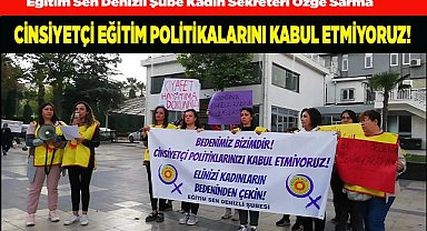 CİNSİYETÇİ EĞİTİM POLİTİKALARINI KABUL ETMİYORUZ!