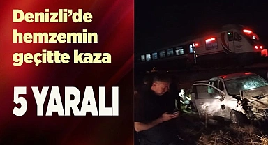 Denizli’de hemzemin geçitte ki kazada 5 kişi yaralandı