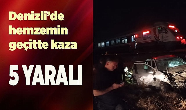 Denizli’de hemzemin geçitte ki kazada 5 kişi yaralandı
