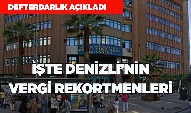 Denizli’nin vergisi rekortmenleri belli oldu