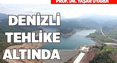 DENİZLİ TEHLİKE ALTINDA