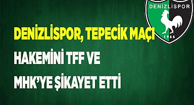 Denizlispor, Tepecik maçı hakemini TFF ve MHK’ye şikayet etti