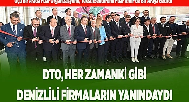 DTO, HER ZAMANKİ GİBİ DENİZLİLİ FİRMALARIN YANINDAYDI