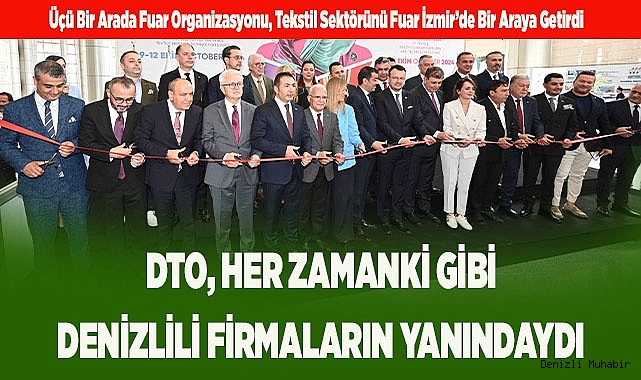 DTO, HER ZAMANKİ GİBİ DENİZLİLİ FİRMALARIN YANINDAYDI