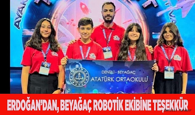 ERDOĞAN’DAN, BEYAĞAÇ ROBOTİK EKİBİNE TEŞEKKÜR