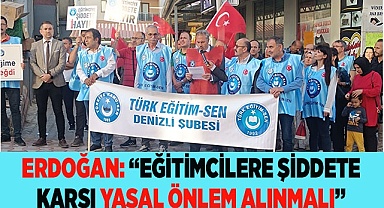 ERDOĞAN: “EĞİTİMCİLERE ŞİDDETE KARŞI YASAL ÖNLEM ALINMALI”