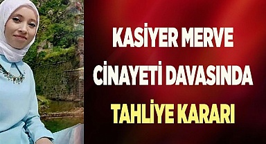 Kasiyer Merve cinayeti davasında tahliye kararı