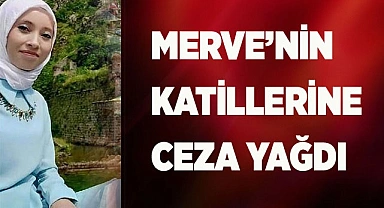 Merve’nin katillerine ceza yağdı
