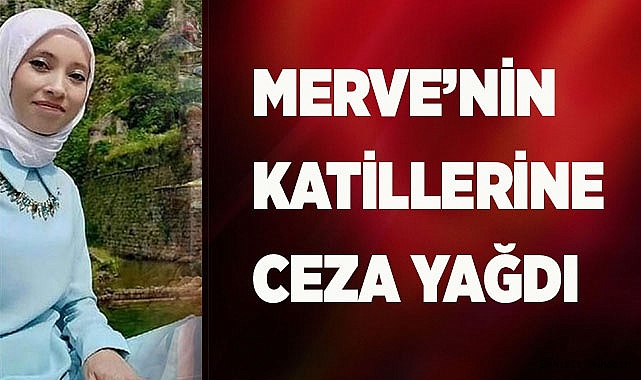 Merve’nin katillerine ceza yağdı