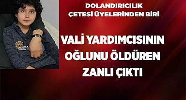 Vali yardımcısının oğlunun katil zanlısı dolandırıcılık çetesinin üyesi çıktı