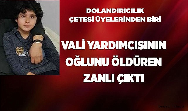Vali yardımcısının oğlunun katil zanlısı dolandırıcılık çetesinin üyesi çıktı