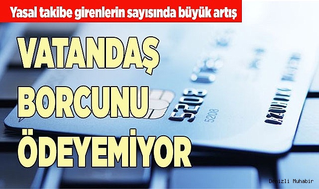 VATANDAŞ BORCUNU ÖDEYEMİYOR